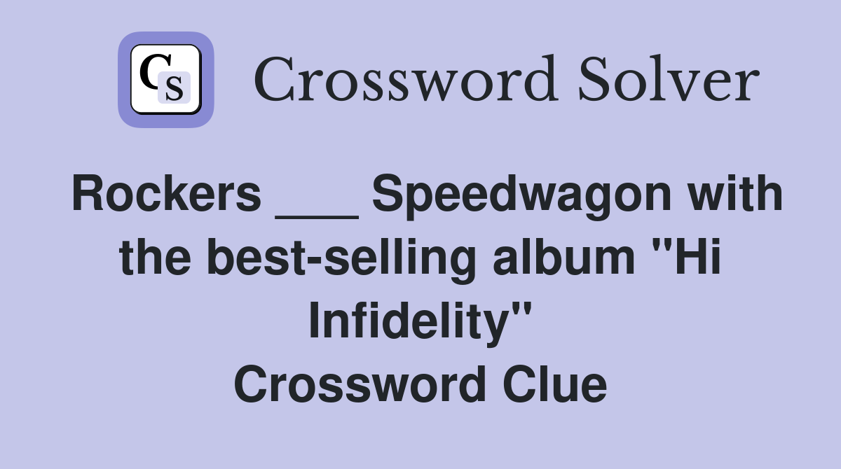 Rockers ___ Speedwagon with the bestselling album "Hi Infidelity